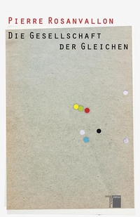 Buchcover: Pierre Rosanvallon. Die Gesellschaft der Gleichen. Hamburger Edition, Hamburg, 2013.