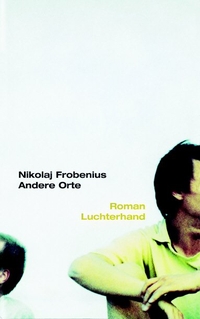 Buchcover: Nikolaj Frobenius. Andere Orte - Roman. Luchterhand Literaturverlag, München, 2003.