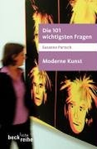 Buchcover: Susanna Partsch. Die 101 wichtigsten Fragen - Moderne Kunst. C.H. Beck Verlag, München, 2005.