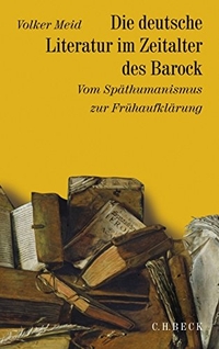 Cover: Volker Meid. Die deutsche Literatur im Zeitalter des Barock - Vom Späthumanismus zur Frühaufklärung 1570-1740. C.H. Beck Verlag, München, 2009.