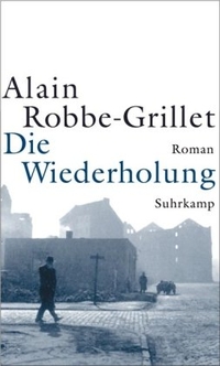 Buchcover: Alain Robbe-Grillet. Die Wiederholung - Roman. Suhrkamp Verlag, Berlin, 2002.