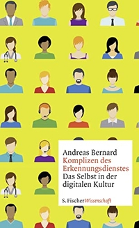 Cover: Andreas Bernard. Komplizen des Erkennungsdienstes - Das Selbst in der digitalen Kultur. S. Fischer Verlag, Frankfurt am Main, 2017.