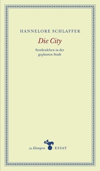 Buchcover: Hannelore Schlaffer. Die City - Straßenleben in der geplanten Stadt. zu Klampen Verlag, Springe, 2013.