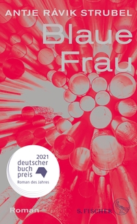 Cover: Antje Ravik Strubel. Blaue Frau - Roman. S. Fischer Verlag, Frankfurt am Main, 2021.