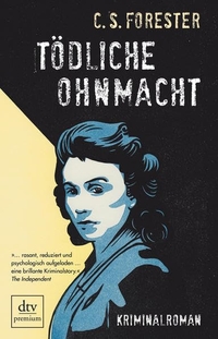 Buchcover: C.S. Forester. Tödliche Ohnmacht - Roman. dtv, München, 2013.