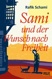 Buchcover: Rafik Schami / Philip Waechter. Sami und der Wunsch nach Freiheit - Roman. Ab 14 Jahre. Beltz und Gelberg Verlag, Weinheim, 2017.