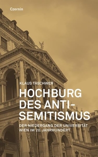 Buchcover: Klaus Taschwer. Hochburg des Antisemitismus - Der Niedergang der Universität Wien in der ersten Hälfte des 20. Jahrhunderts. Czernin Verlag, Wien, 2015.