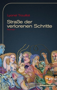 Buchcover: Lyonel Trouillot. Straße der verlorenen Schritte  - Roman. Liebeskind Verlagsbuchhandlung, München, 2014.