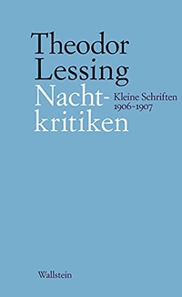 Buchcover: Theodor Lessing. Nachtkritiken - Kleine Schriften 1906-1907. Wallstein Verlag, Göttingen, 2006.