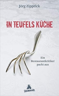 Buchcover: Jörg Zipprick. In Teufels Küche - Ein Restaurantkritiker packt aus. Eichborn Verlag, Köln, 2011.