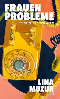 Lina Muzur. Frauenprobleme - 33 neue Nachrichten. Hanser Berlin, Berlin, 2026.