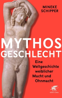 Buchcover: Mieke Schipper. Mythos Geschlecht - Eine Weltgeschichte weiblicher Macht und Ohnmacht. Klett-Cotta Verlag, Stuttgart, 2020.