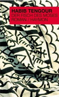 Buchcover: Habib Tengour. Der Fisch des Moses - Roman. Haymon Verlag, Innsbruck, 2004.