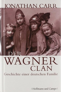 Buchcover: Jonathan Carr. Der Wagner-Clan - Geschichte einer deutschen Familie. Hoffmann und Campe Verlag, Hamburg, 2008.