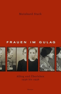 Buchcover: Meinhard Stark. Frauen im GULag - Alltag und Überleben 1936-1956. Carl Hanser Verlag, München, 2003.
