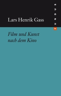 Buchcover: Lars Henrik Gass. Film und Kunst nach dem Kino - FUNDUS Bd. 216. Philo Fine Arts, Hamburg, 2012.