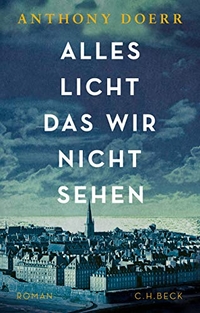 Buchcover: Anthony Doerr. Alles Licht, das wir nicht sehen - Roman. C.H. Beck Verlag, München, 2014.