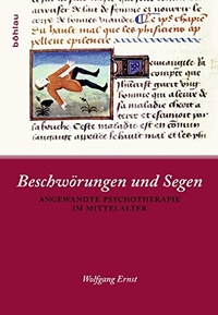 Buchcover: Wolfgang Ernst. Beschwörungen und Segen - Angewandte Psychotherapie im Mittelalter. Böhlau Verlag, Wien - Köln - Weimar, 2011.