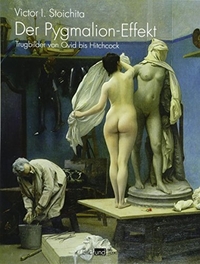 Buchcover: Viktor I. Stoichita. Der Pygmalion-Effekt - Trugbilder von Ovid bis Hitchcock. Wilhelm Fink Verlag, Paderborn, 2011.