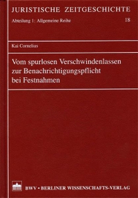 Buchcover: Kai Cornelius. Vom spurlosen Verschwindenlassen zur Benachrichtigungspflicht bei Festnahmen. Berliner Wissenschaftsverlag (BWV), Berlin, 2006.