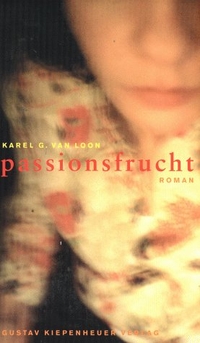 Buchcover: Karel von Loon. Passionsfrucht - Roman. Gustav Kiepenheuer Verlag, Köln, 2000.