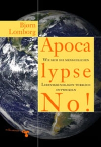 Cover: Björn Lomborg. Apocalypse No! - Wie sich die menschlichen Lebensgrundlagen wirklich entwickeln. zu Klampen Verlag, Springe, 2002.