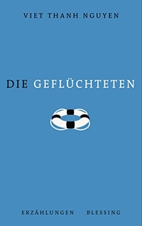 Buchcover: Viet Thanh Nguyen. Die Geflüchteten - Erzählungen. Karl Blessing Verlag, München, 2018.