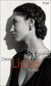 Buchcover: Roberto Cotroneo. Diese Liebe - Roman. Insel Verlag, Berlin, 2008.
