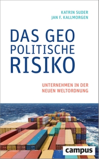 Buchcover: Jan Friedrich Kallmorgen / Katrin Suder. Das geopolitische Risiko - Unternehmen in der neuen Weltordnung. Campus Verlag, Frankfurt am Main, 2022.