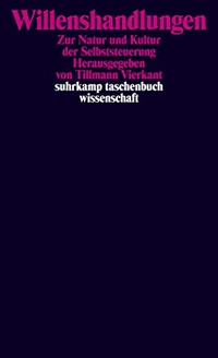 Buchcover: Tillmann Vierkant (Hg.). Willenshandlungen - Zur Natur und Kultur der Selbststeuerung. Suhrkamp Verlag, Berlin, 2008.