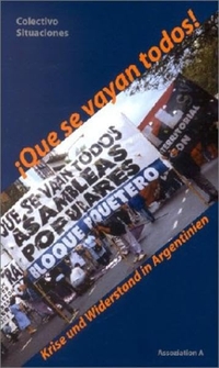 Cover: Que se vayan todos! - Krise und Widerstand in Argentinien. Assoziation A Verlag, Berlin - Hamburg, 2003.