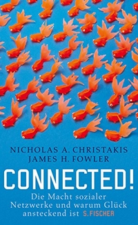 Buchcover: Nicholas A. Christakis / James H. Fowler. Connected! - Die Macht sozialer Netzwerke und warum Glück ansteckend ist. S. Fischer Verlag, Frankfurt am Main, 2010.
