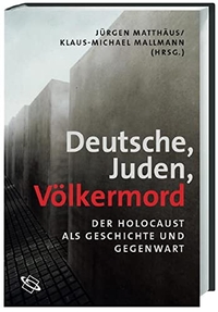 Buchcover: Klaus-Michael Mallmann (Hg.) / Jürgen Matthäus (Hg.). Deutsche, Juden, Völkermord - Der Holocaust als Geschichte und Gegenwart. Wissenschaftliche Buchgesellschaft, Darmstadt, 2006.