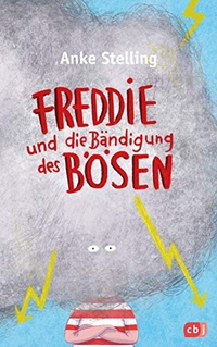 Buchcover: Anke Stelling. Freddie und die Bändigung des Bösen - (Ab 10 Jahre). cbj Verlag, München, 2020.