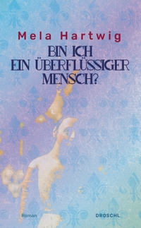 Buchcover: Mela Hartwig. Bin ich ein überflüssiger Mensch? - Roman. Droschl Verlag, Graz, 2001.