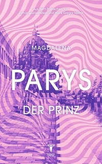 Magdalena Parys. Der Prinz - Roman. Polente Verlag, Wien, 2026. Magdalena Parys. Der Prinz - Roman. Polente Verlag, Wien, 2026.