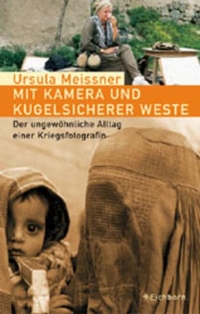 Buchcover: Ursula Meissner. Mit Kamera und kugelsicherer Weste - Der ungewöhnliche Alltag einer Kriegsfotografin. Eichborn Verlag, Köln, 2001.