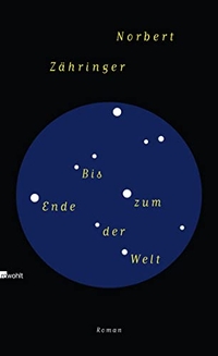 Buchcover: Norbert Zähringer. Bis zum Ende der Welt - Roman. Rowohlt Verlag, Hamburg, 2012.