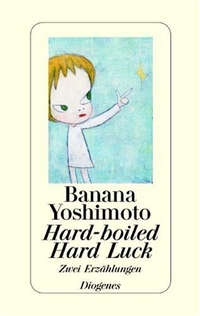 Buchcover: Banana Yoshimoto. Hard-boiled. Hard Luck - Zwei Erzählungen. Diogenes Verlag, Zürich, 2004.