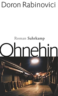 Buchcover: Doron Rabinovici. Ohnehin - Roman. Suhrkamp Verlag, Berlin, 2004.