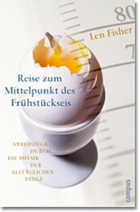Buchcover: Len Fisher. Reise zum Mittelpunkt des Frühstückseis - Streifzüge durch die Physik der alltäglichen Dinge. Campus Verlag, Frankfurt am Main, 2003.