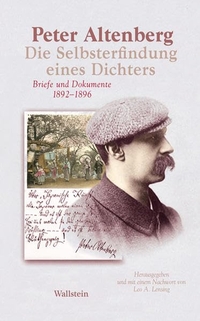 Buchcover: Peter Altenberg. Die Selbsterfindung eines Dichters - Briefe und Dokumente 1892 - 1896. Wallstein Verlag, Göttingen, 2009.