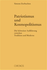 Buchcover: Simone Zurbuchen. Patriotismus und Kosmopolitismus - Die Schweizer Aufklärung zwischen Tradition und Moderne. Chronos Verlag, Zürich, 2004.