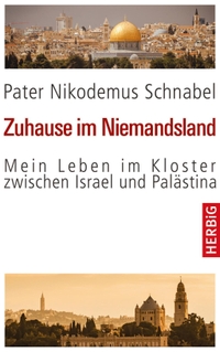 Buchcover: Nikodemus Schnabel. Zuhause im Niemandsland - Mein Leben im Kloster zwischen Israel und Palästina. F. A. Herbig Verlagsbuchhandlung, München, 2015.