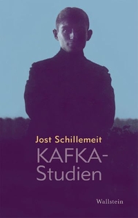 Buchcover: Jost Schillemeit. Kafka-Studien. Wallstein Verlag, Göttingen, 2005.