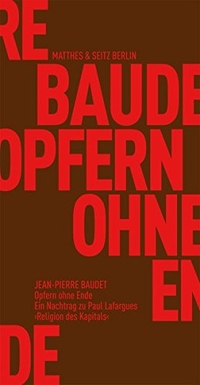 Buchcover: Jean-Pierre Baudet. Opfern ohne Ende - Ein Nachtrag zu Paul Lafargues 'Religion des Kapitals'. Matthes und Seitz, Berlin, 2013.