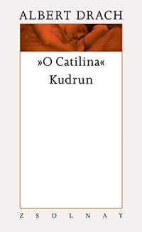 Buchcover: Albert Drach. "O Catilina" / Kudrun - Werke in zehn Bänden: Band 9. Zsolnay Verlag, Wien, 2018.