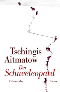 Buchcover: Tschingis Aitmatow. Der Schneeleopard - Roman. Unionsverlag, Zürich, 2007.