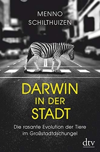 Buchcover: Menno Schilthuizen. Darwin in der Stadt  - Die rasante Evolution der Tiere im Großstadtdschungel. dtv, München, 2018.