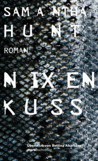 Buchcover: Samantha Hunt. Nixenkuss - Roman. Mare Verlag, Hamburg, 2006.